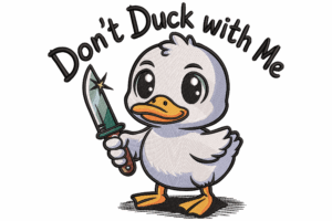 Don't Duck with Me Duck Embroidery Design
