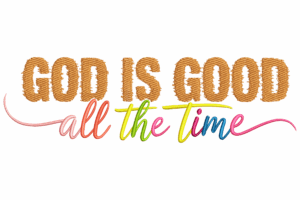 God Is Good All The Time Embroidery Design