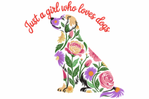 Just a Girl Who Loves Dogs Floral Embroidery Design
