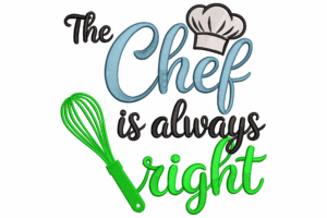 The Chef is Always Right Embroidery Design