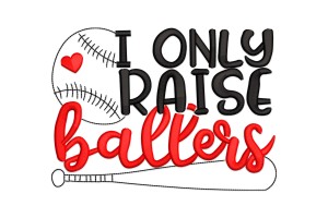 I Only Raise Ballers Machine Embroidery Design