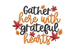 Gather Here with Grateful Hearts Embroidery Design