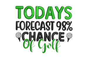 Free Today’s Forecast 98% Chance of Golf Embroidery Design