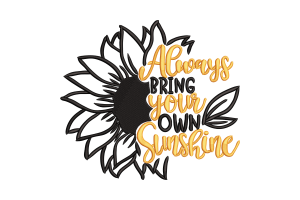 Always Bring Your Own Sunshine Sunflower Embroidery Design