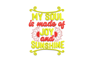 My Soul is Made of Joy and Sunshine Embroidery Design