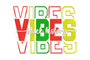 Black History Vibes Embroidery Design