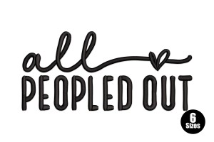 All Peopled Out Embroidery Design