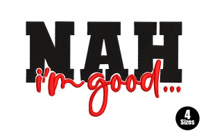 NAH I’m Good Embroidery Design