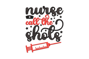 Nurse Call the Shots Embroidery Design
