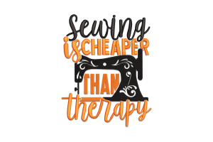 Sewing Is Cheaper Than Therapy Embroidery Design Free