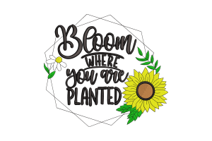 Bloom Where You Are Planted Embroidery Design