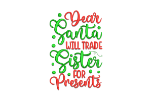 Dear Santa Will Trade Sister for Presents Embroidery Design