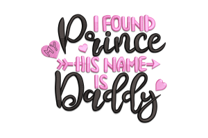 I Found My Prince, His Name is Daddy Embroidery Design