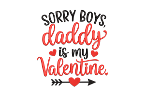 Sorry Boys Daddy Is My Valentine Embroidery Design