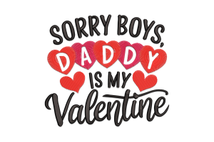 Sorry Boys Daddy is My Valentine Embroidery Design
