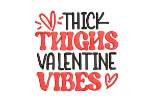 Thick Thighs Valentine Vibes Embroidery Design