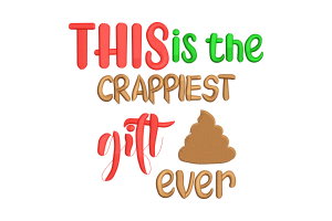 This is the Crappiest Gift Ever Embroidery Design