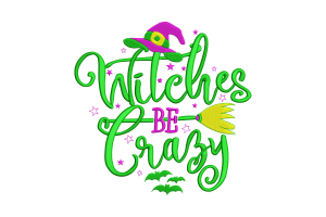 Witches Be Crazy Halloween Embroidery Design